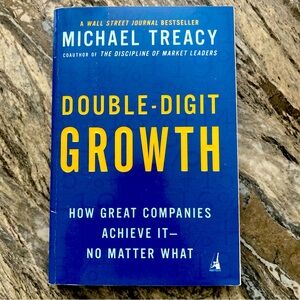 Double-Digit Growth: How Great Companies Achieve It--No Matter What - Treacy...